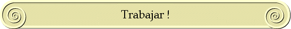 Trabajar !